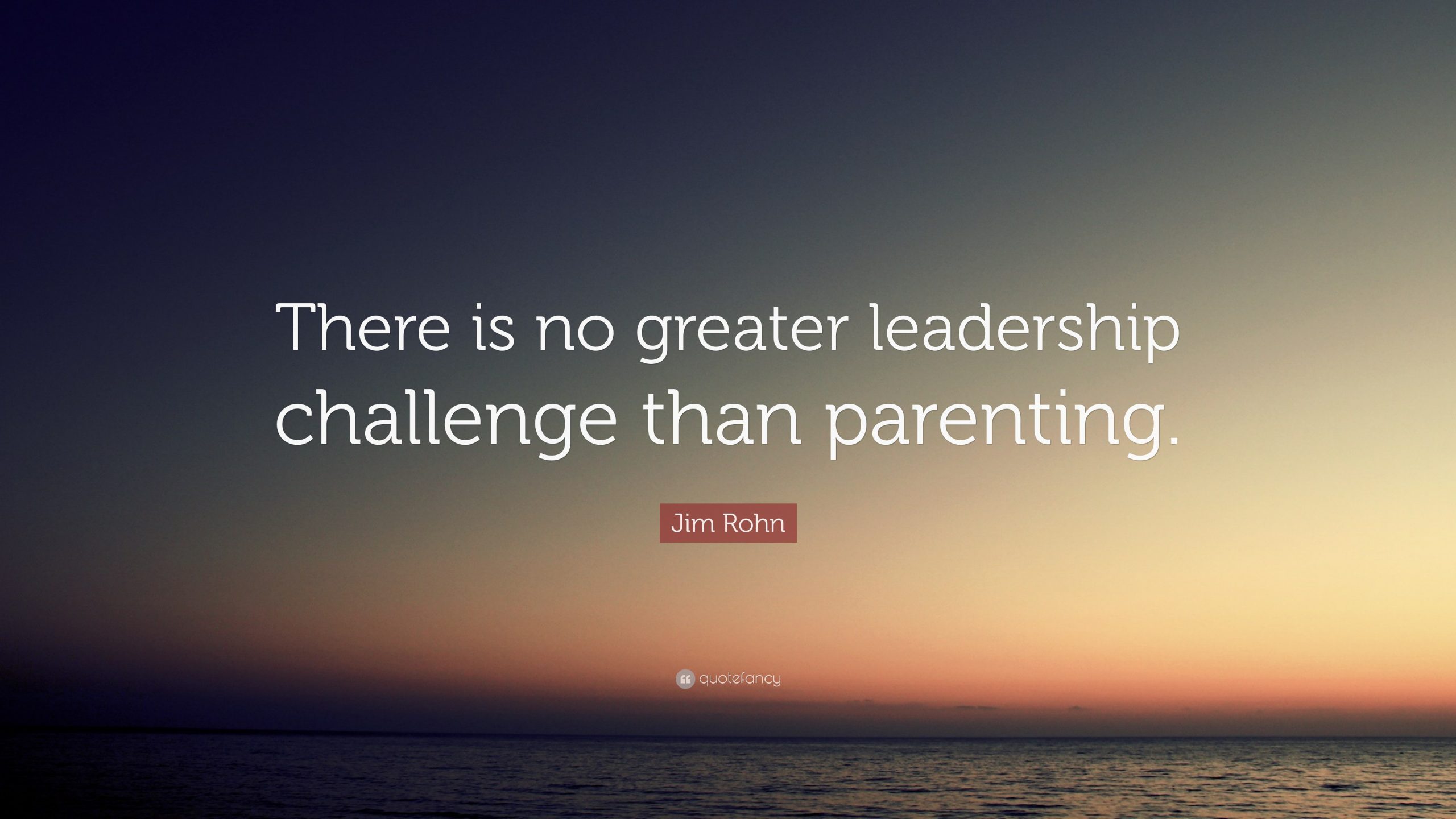 Jim Rohn Quote: “There is no greater leadership challenge than Jim Rohn Quote: “There is no greater leadership challenge than