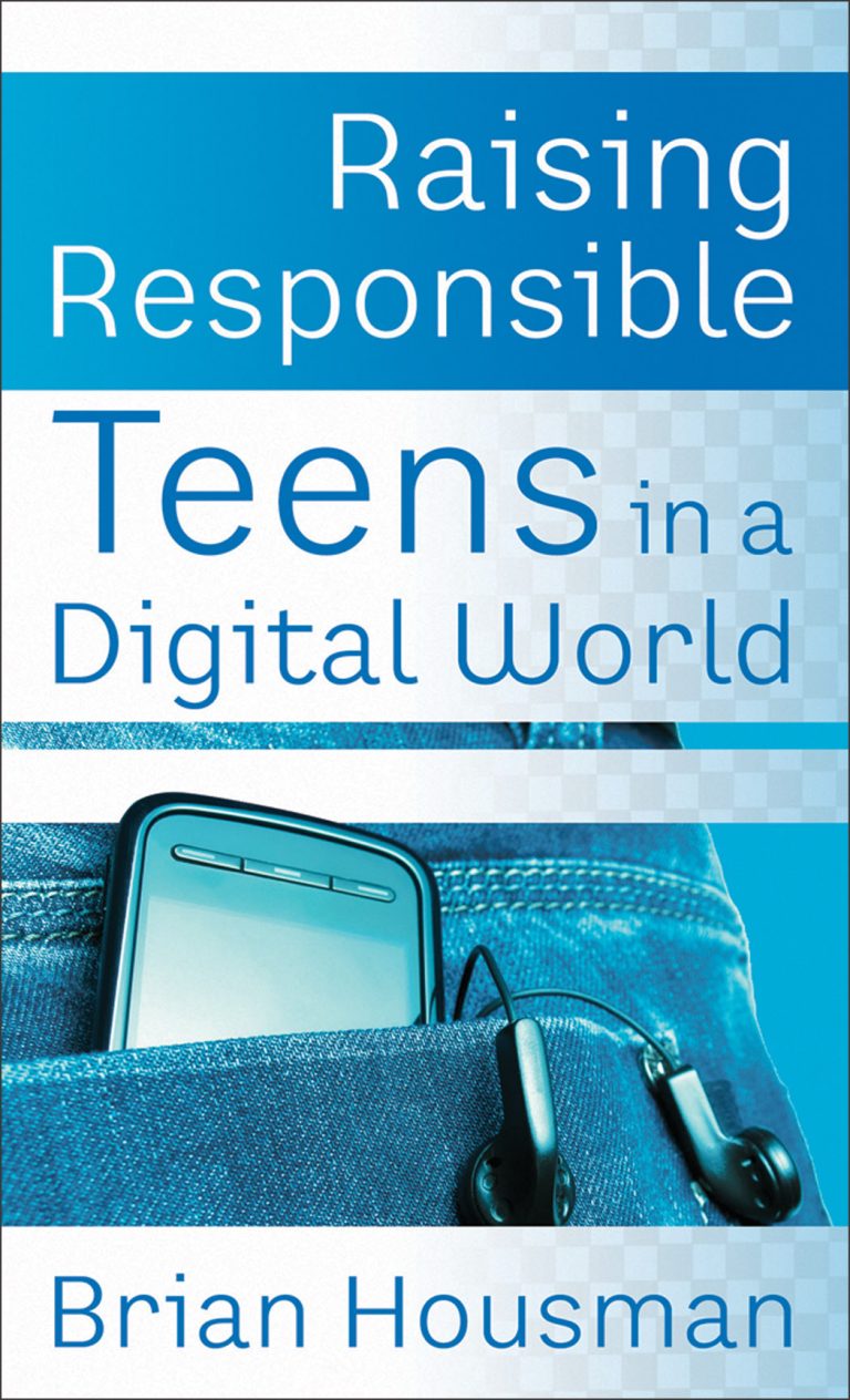 Raising Responsible Teens in a Digital World Baker Publishing Group